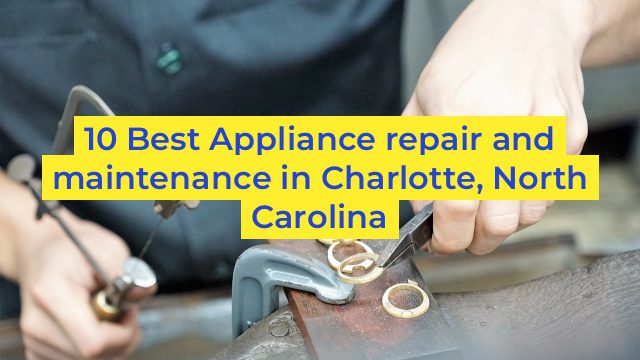 10 Best Appliance repair and maintenance in Charlotte, North Carolina