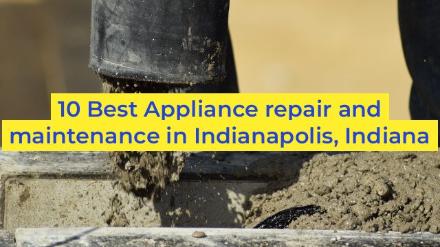 10 Best Appliance repair and maintenance in Indianapolis, Indiana