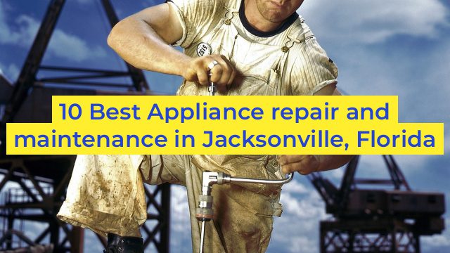 10 Best Appliance repair and maintenance in Jacksonville, Florida