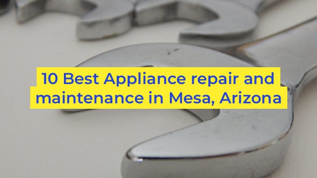 10 Best Appliance repair and maintenance in Mesa, Arizona