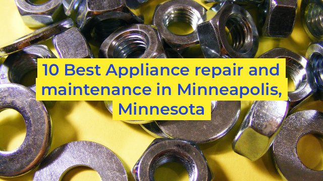 10 Best Appliance repair and maintenance in Minneapolis, Minnesota