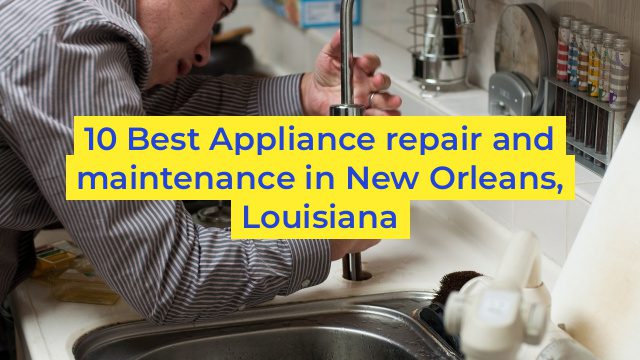 10 Best Appliance repair and maintenance in New Orleans, Louisiana