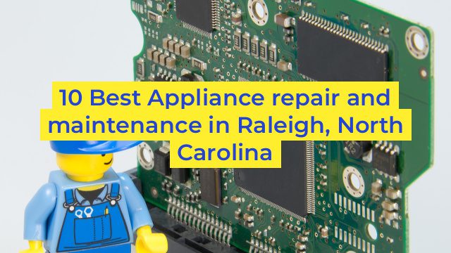 10 Best Appliance repair and maintenance in Raleigh, North Carolina