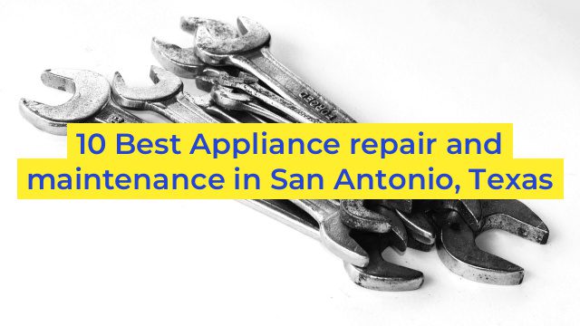 10 Best Appliance repair and maintenance in San Antonio, Texas