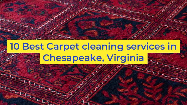 10 Best Carpet cleaning services in Chesapeake, Virginia