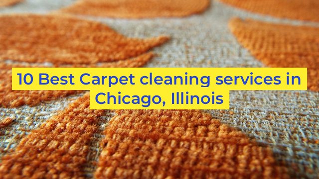 10 Best Carpet cleaning services in Chicago, Illinois
