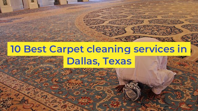 10 Best Carpet cleaning services in Dallas, Texas