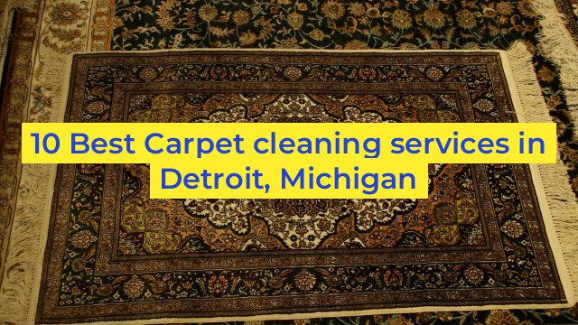 10 Best Carpet cleaning services in Detroit, Michigan