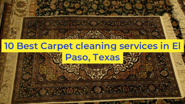 10 Best Carpet cleaning services in El Paso, Texas