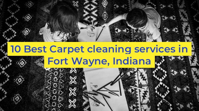 10 Best Carpet cleaning services in Fort Wayne, Indiana