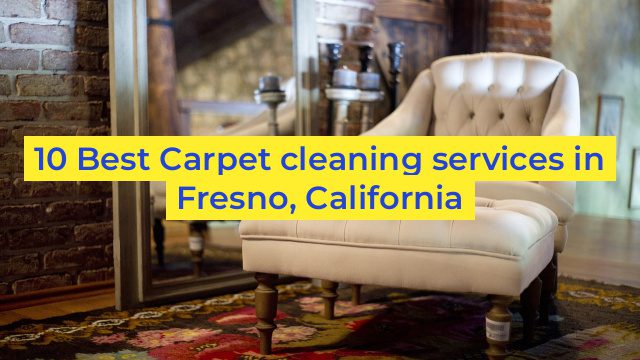 10 Best Carpet cleaning services in Fresno, California