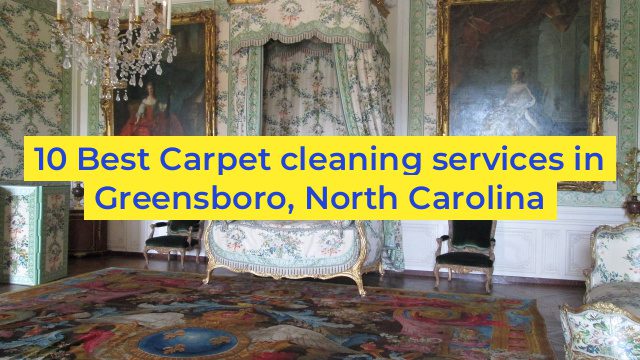 10 Best Carpet cleaning services in Greensboro, North Carolina