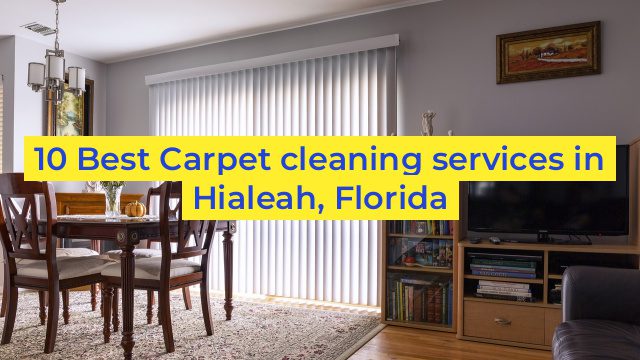 10 Best Carpet cleaning services in Hialeah, Florida