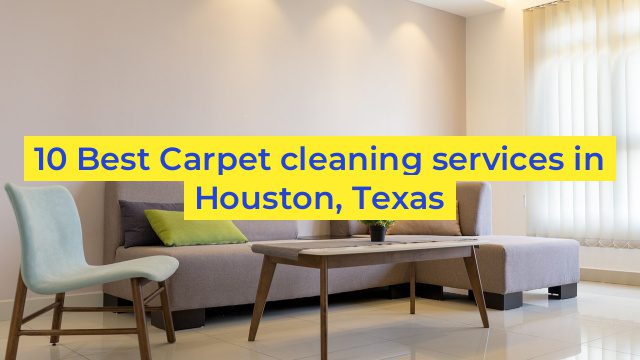 10 Best Carpet cleaning services in Houston, Texas