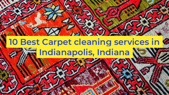 10 Best Carpet cleaning services in Indianapolis, Indiana