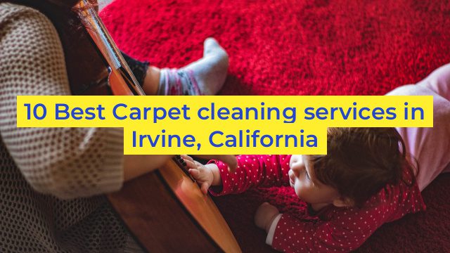 10 Best Carpet cleaning services in Irvine, California
