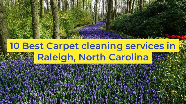 10 Best Carpet cleaning services in Raleigh, North Carolina