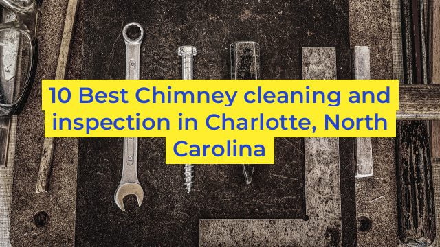 10 Best Chimney cleaning and inspection in Charlotte, North Carolina