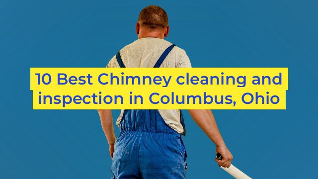 10 Best Chimney cleaning and inspection in Columbus, Ohio