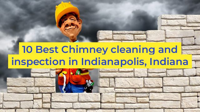 10 Best Chimney cleaning and inspection in Indianapolis, Indiana