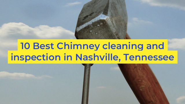 10 Best Chimney cleaning and inspection in Nashville, Tennessee