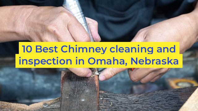 10 Best Chimney cleaning and inspection in Omaha, Nebraska