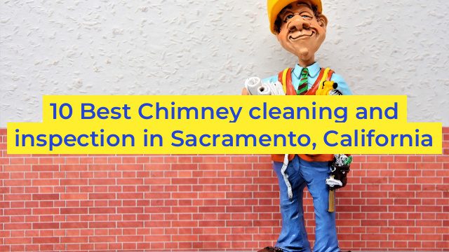 10 Best Chimney cleaning and inspection in Sacramento, California