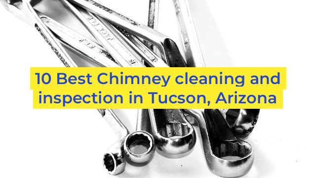 10 Best Chimney cleaning and inspection in Tucson, Arizona