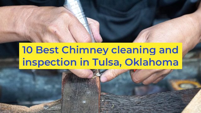 10 Best Chimney cleaning and inspection in Tulsa, Oklahoma