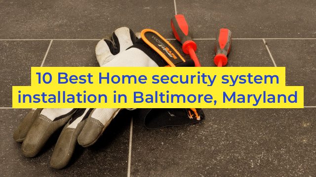 10 Best Home security system installation in Baltimore, Maryland