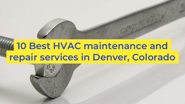 10 Best HVAC maintenance and repair services in Denver, Colorado