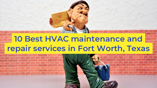 10 Best HVAC maintenance and repair services in Fort Worth, Texas