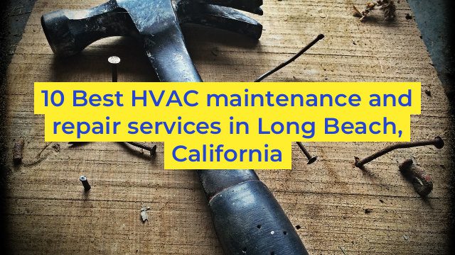 10 Best HVAC maintenance and repair services in Long Beach, California