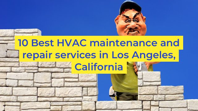 10 Best HVAC maintenance and repair services in Los Angeles, California