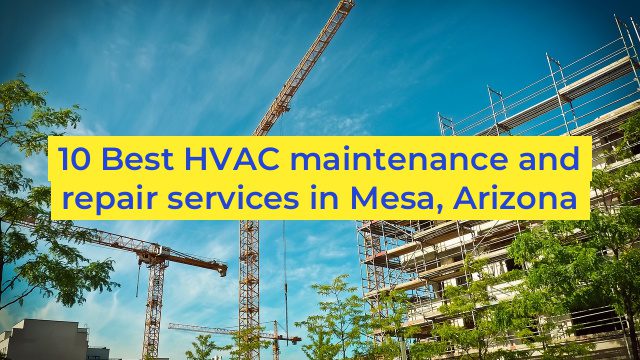 10 Best HVAC maintenance and repair services in Mesa, Arizona