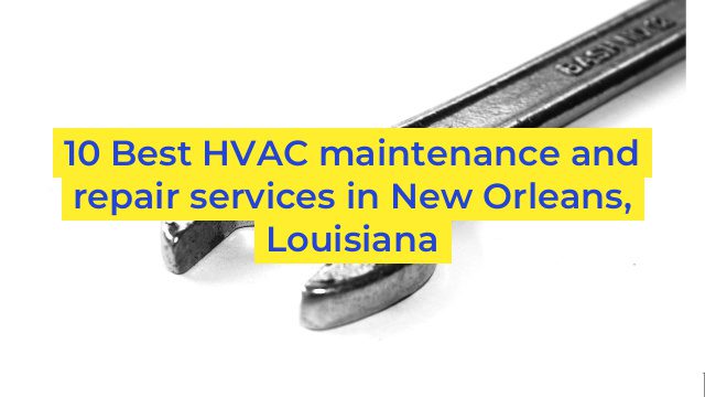 10 Best HVAC maintenance and repair services in New Orleans, Louisiana