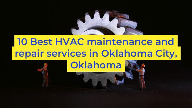 10 Best HVAC maintenance and repair services in Oklahoma City, Oklahoma