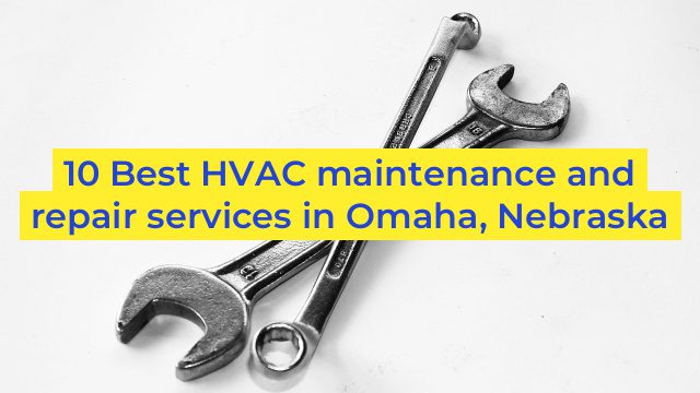 10 Best HVAC maintenance and repair services in Omaha, Nebraska