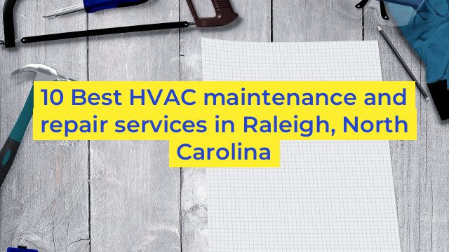 10 Best HVAC maintenance and repair services in Raleigh, North Carolina