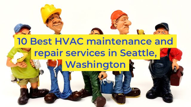 10 Best HVAC maintenance and repair services in Seattle, Washington