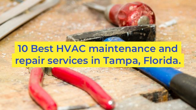 10 Best HVAC maintenance and repair services in Tampa, Florida.