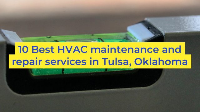 10 Best HVAC maintenance and repair services in Tulsa, Oklahoma