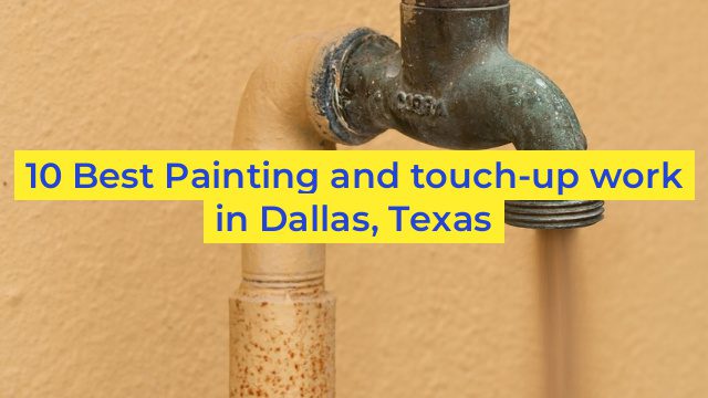 10 Best Painting and touch-up work in Dallas, Texas