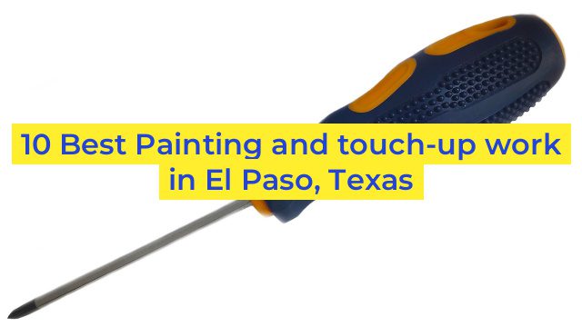 10 Best Painting and touch-up work in El Paso, Texas