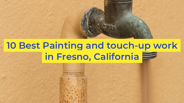 10 Best Painting and touch-up work in Fresno, California