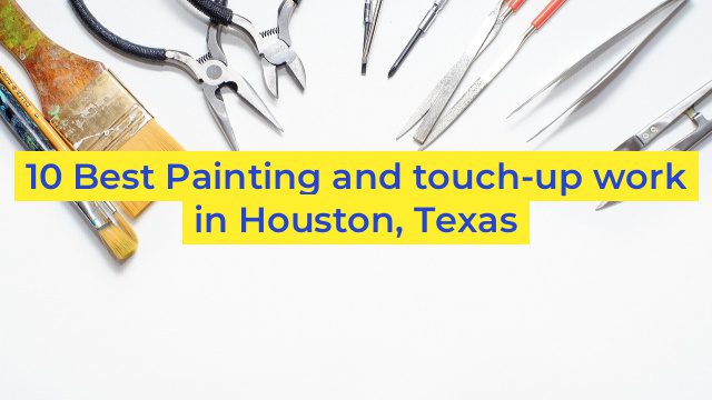 10 Best Painting and touch-up work in Houston, Texas