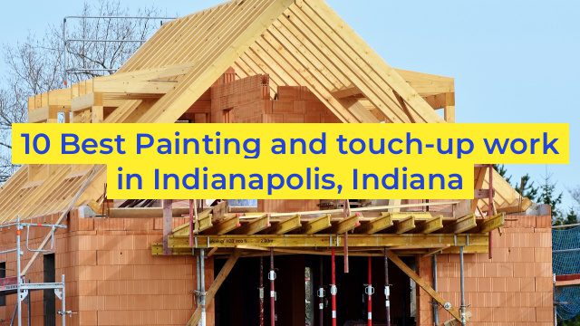 10 Best Painting and touch-up work in Indianapolis, Indiana