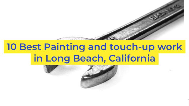 10 Best Painting and touch-up work in Long Beach, California