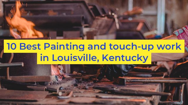 10 Best Painting and touch-up work in Louisville, Kentucky