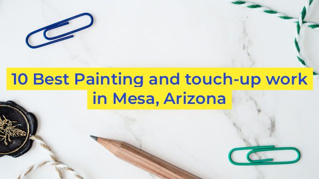 10 Best Painting and touch-up work in Mesa, Arizona